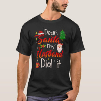 Dear Santa My Husband Did It T-Shirt