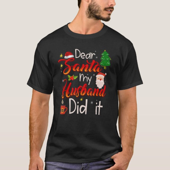 Dear Santa My Husband Did It T-Shirt (Front)