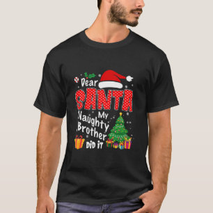 Dear Santa My Naughty Brother Did It Funny Christm T-Shirt