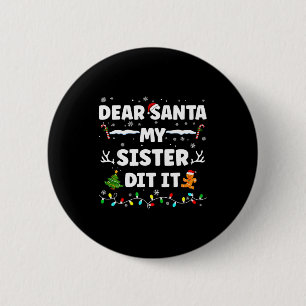 Dear Santa My Sister Did It Funny Christmas Boys G 6 Cm Round Badge