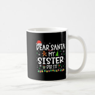 Dear Santa My Sister Did It Funny Christmas Girls  Coffee Mug