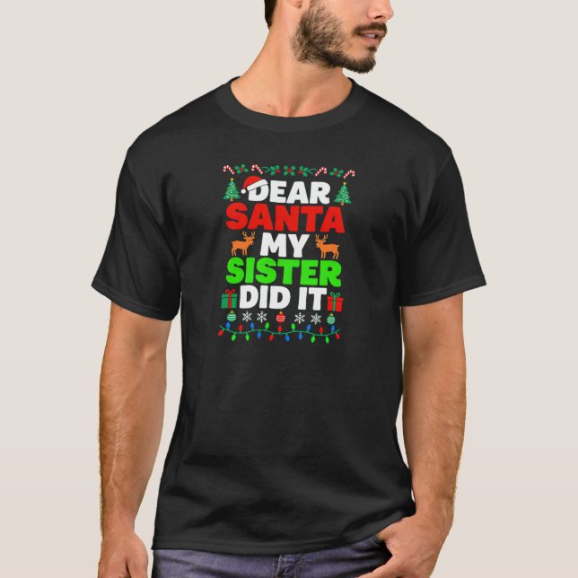 Dear Santa My Sister Did It Funny T-Shirt (Front)