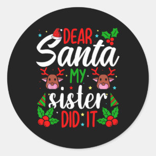 Dear Santa My Sister Did It Girls Kids Boys Fun Ch Classic Round Sticker