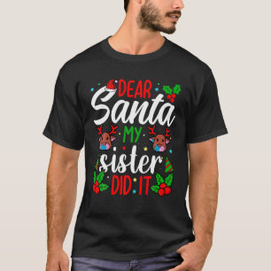 Dear Santa My Sister Did It Girls Kids Boys Funny  T-Shirt