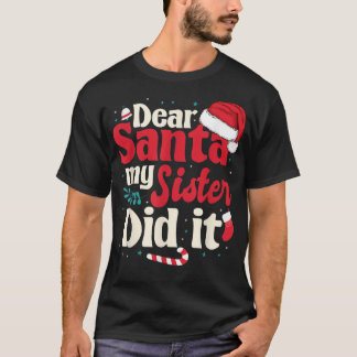 Dear santa my sister did it T-Shirt