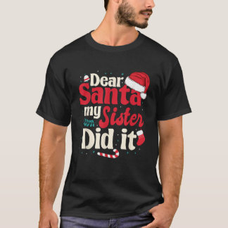 Dear santa my sister did it T-Shirt