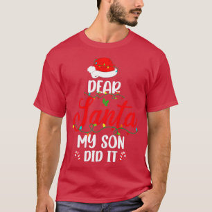 Dear Santa My Son Did It Family Christmas1  T-Shirt