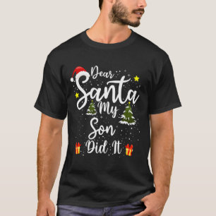 Dear Santa My Son Did It Funny Christmas Outfit Pa T-Shirt