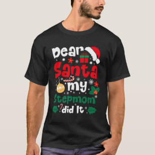 Dear Santa My Stepmom Did It Funny Christmas  T-Shirt