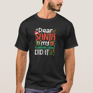 Dear Santa My Surrogate Father Did It Family Xmas  T-Shirt