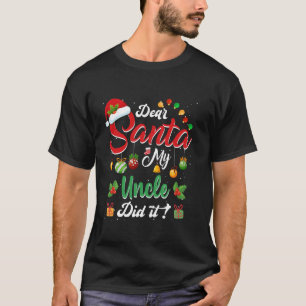 Dear Santa My Uncle Did It Funny Team Santa Family T-Shirt