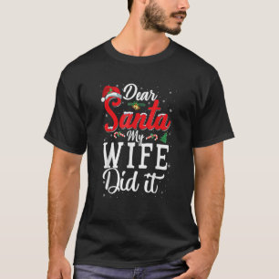 Dear Santa My Wife Did I  Christmas Pajama T-Shirt