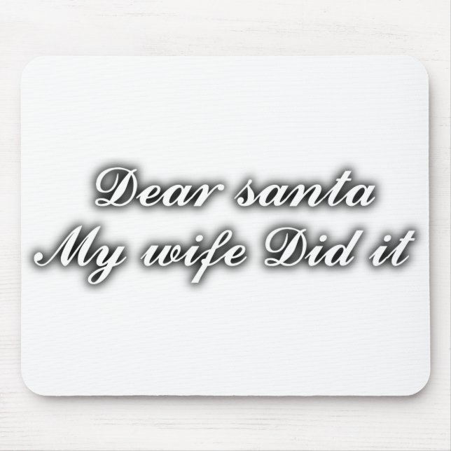 Dear Santa my wife did it Mouse Pad (Front)