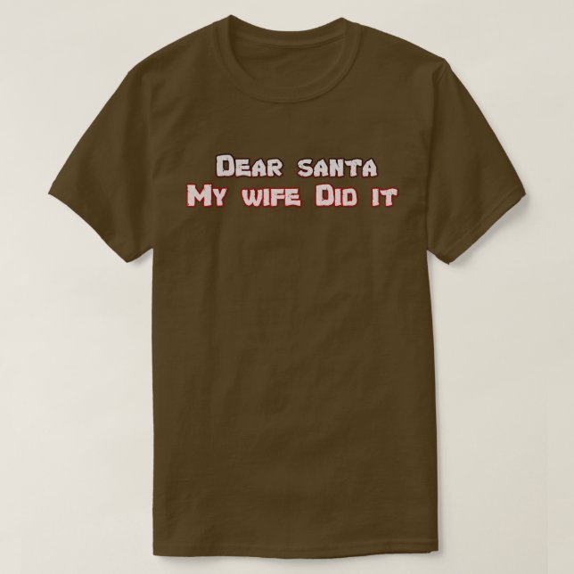 Dear Santa my wife did it T-Shirt (Design Front)