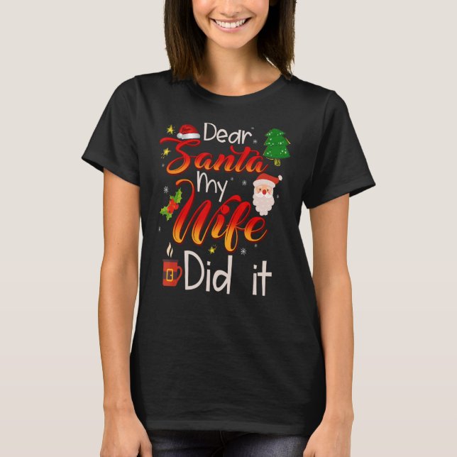 Dear Santa My Wife Did It T-Shirt (Front)