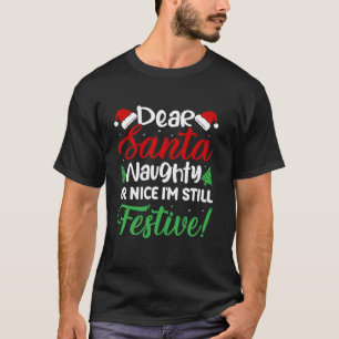 Dear Santa Naughty and Nice I m Still Festive Holi T-Shirt