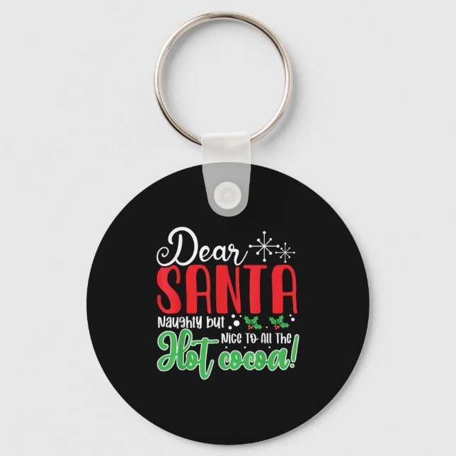 Dear Santa Naughty But Nice To All The Hot Cocoa!  Key Ring (Front)