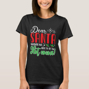 Dear Santa Naughty But Nice To All The Hot Cocoa!  T-Shirt