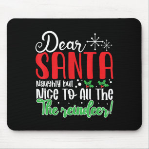 Dear Santa Naughty But Nice To All The Reindeer! F Mouse Pad
