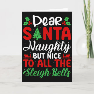 Dear Santa Naughty But Nice To All The Sleigh Bell Card