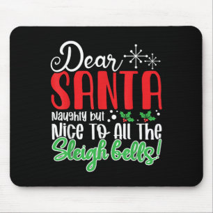 Dear Santa Naughty But Nice To All The Sleigh Bell Mouse Pad