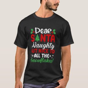 Dear Santa Naughty But Nice To All The Snowflakes T-Shirt