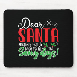 Dear Santa Naughty But Nice To All The Snowy Days! Mouse Pad