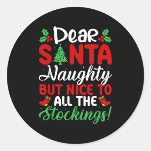 Dear Santa Naughty But Nice To All The Stockings!  Classic Round Sticker