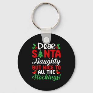 Dear Santa Naughty But Nice To All The Stockings!  Key Ring