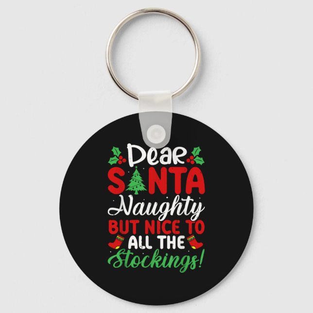 Dear Santa Naughty But Nice To All The Stockings!  Key Ring (Front)