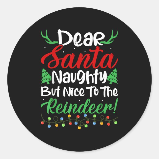 Dear Santa Naughty But Nice To The Reindeer! Funny Classic Round Sticker (Front)