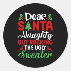 Dear Santa Naughty But Rocking Ugly Christmas Swea Classic Round Sticker