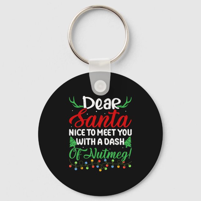 Dear Santa Nice To Meet With You A Dash Nutmeg!  Key Ring (Front)