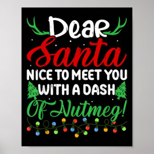 Dear Santa Nice To Meet With You A Dash Nutmeg! Poster