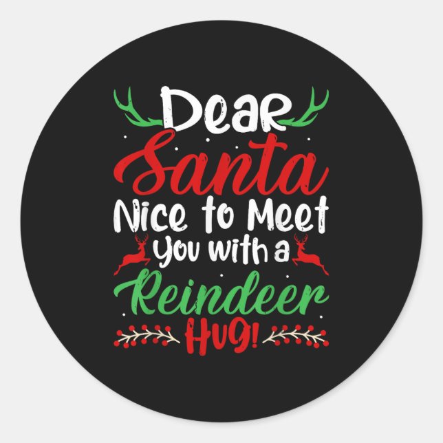 Dear Santa Nice To Meet With You A Reindeer Hug! C Classic Round Sticker (Front)
