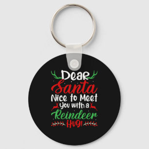 Dear Santa Nice To Meet With You A Reindeer Hug! C Key Ring