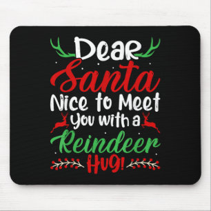Dear Santa Nice To Meet With You A Reindeer Hug! C Mouse Pad