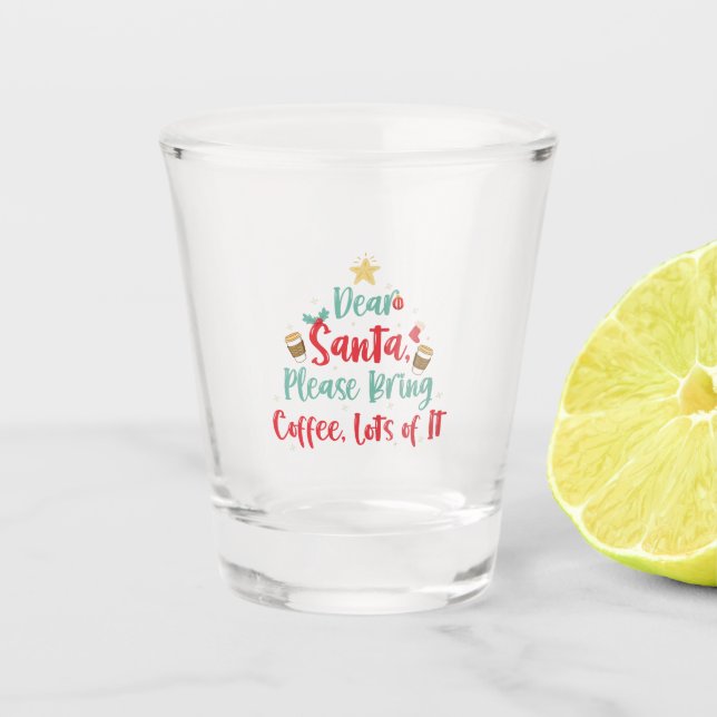 Dear Santa Please Bring Coffee Lot of it Christmas Shot Glass (Front)