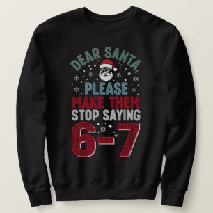 Dear Santa, please make my students stop saying 67 Sweatshirt