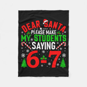 Dear Santa Please Make My Students Stop Saying 6-7 Fleece Blanket