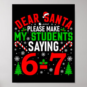 Dear Santa Please Make My Students Stop Saying 6-7 Poster