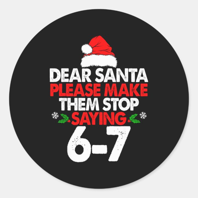 Dear Santa Please Make Them 67 Funny Christmas Six Classic Round Sticker (Front)