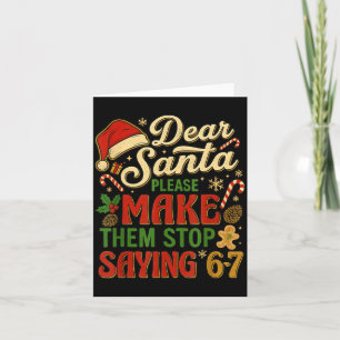 Dear Santa Please Make Them Stop Saying 67  Card