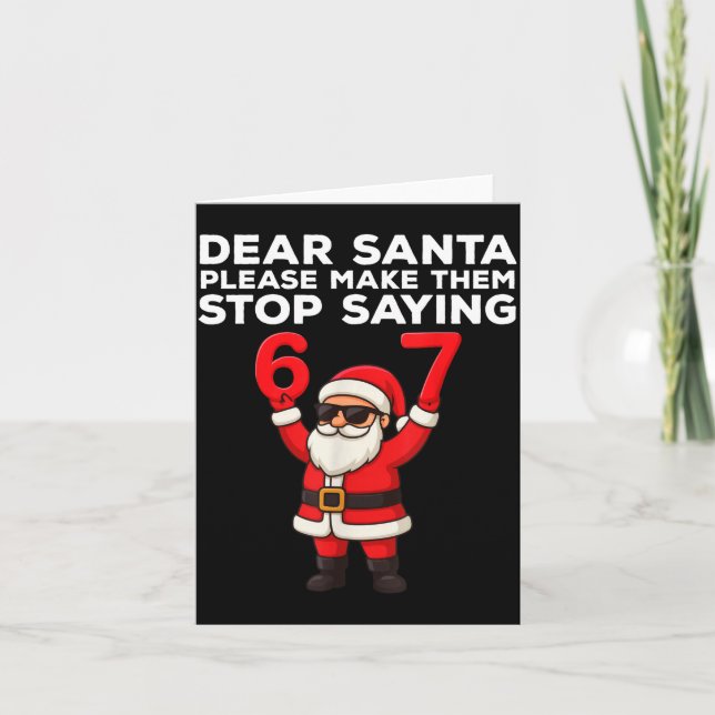 Dear Santa Please Make Them Stop Saying 67 Christm Card (Front)