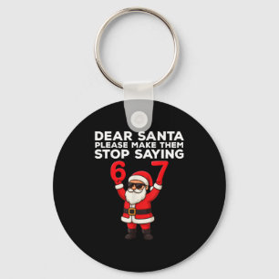 Dear Santa Please Make Them Stop Saying 67 Christm Key Ring