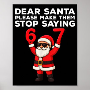 Dear Santa Please Make Them Stop Saying 67 Christm Poster