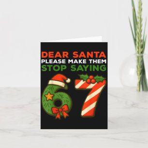 Dear Santa Please Make Them Stop Saying 67 Funny C Card