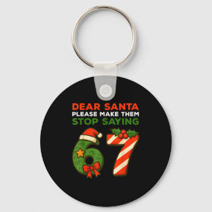 Dear Santa Please Make Them Stop Saying 67 Funny C Key Ring