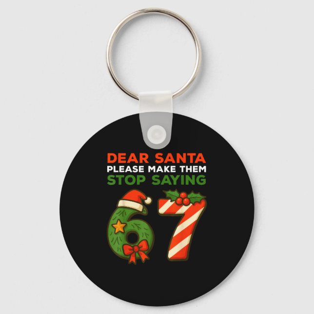 Dear Santa Please Make Them Stop Saying 67 Funny C Key Ring (Front)