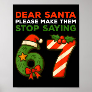 Dear Santa Please Make Them Stop Saying 67 Funny C Poster